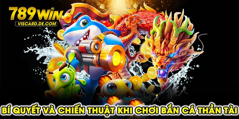 Bí quyết và chiến thuật khi chơi bắn cá Thần Tài