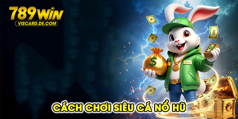 Cách chơi siêu cá nổ hũ