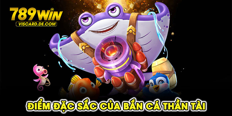 Điểm đặc sắc của bắn cá Thần Tài