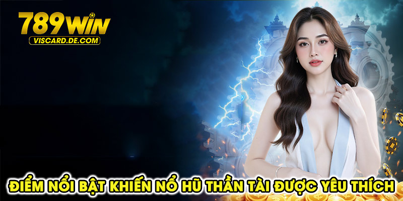 Điểm nổi bật khiến nổ hũ thần tài được yêu thích