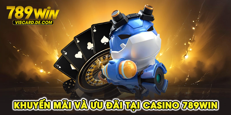 Khuyến mãi và ưu đãi tại casino 789win