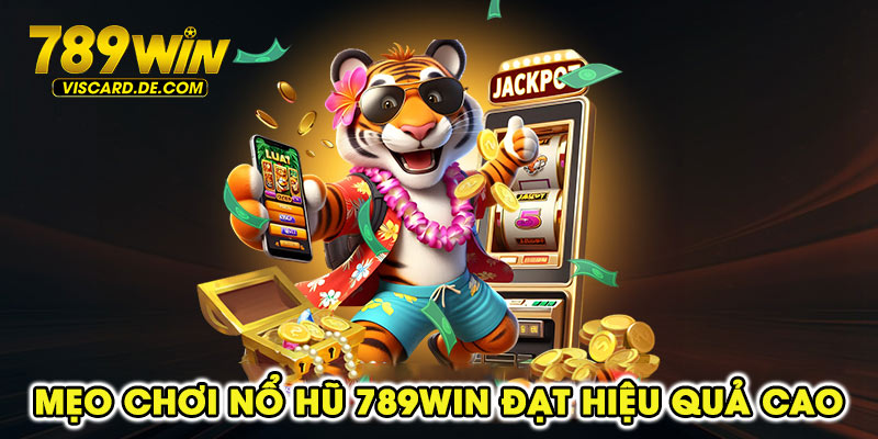 Mẹo chơi nổ hũ 789win đạt hiệu quả cao