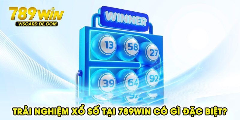 Trải nghiệm xổ số tại 789win có gì đặc biệt?