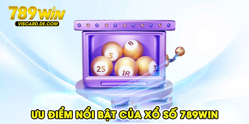Ưu điểm nổi bật của xổ số 789win